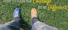 How To Gain The Courage To Be Different