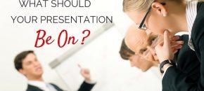 What should your presentation be on