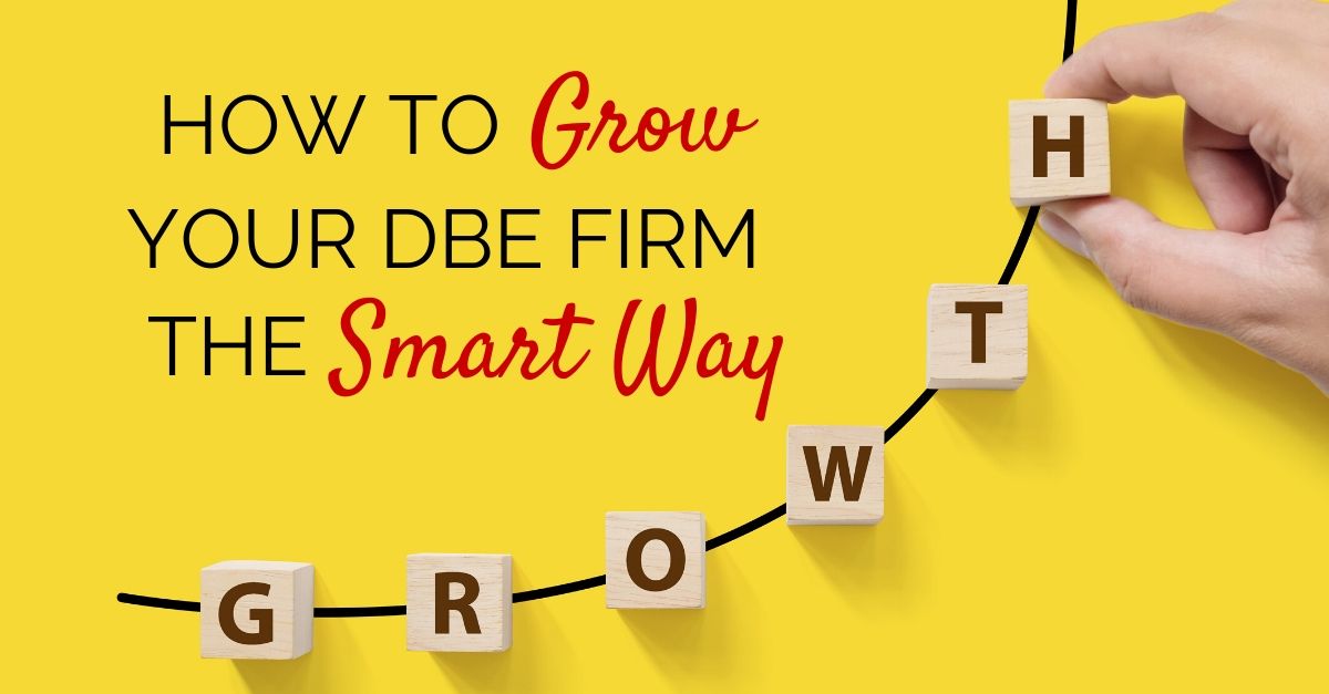 DBE How To Grow Your Disadvantaged Business Enterprise The Smart Way
